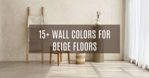 15+ Wall Colors for Beige Floors