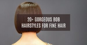 20+ Gorgeous Bob Hairstyles for Fine Hair: Volumizing Cuts & Styling Tips