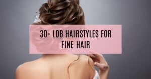 30+ Lob Hairstyles for Fine Hair: Get Inspired for a Voluminous Look