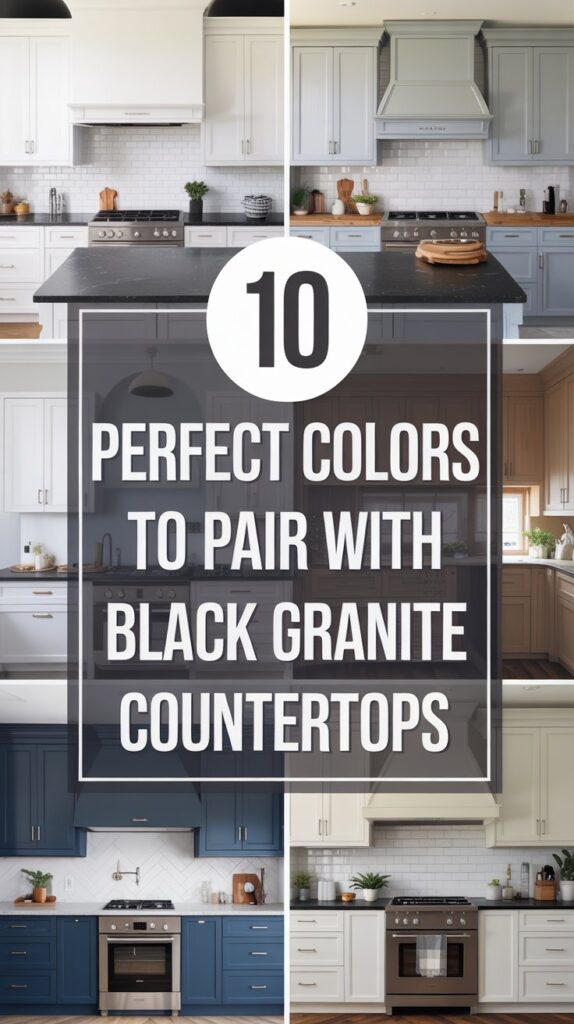 10 Perfect Colors to Pair with Black Granite Countertops