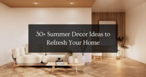 30+ Summer Decor Ideas to Refresh Your Home