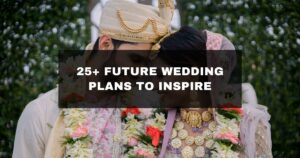 25+ Future Wedding Plans to Inspire Your One-of-a-Kind Celebration