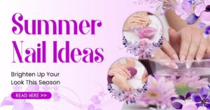 40+ Summer Nail Ideas to Brighten Up Your Look This Season